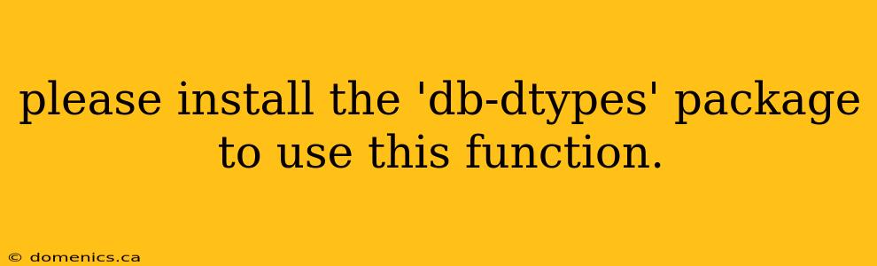 please install the 'db-dtypes' package to use this function.