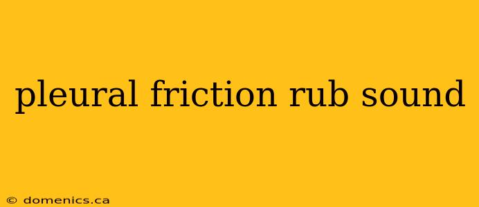 pleural friction rub sound