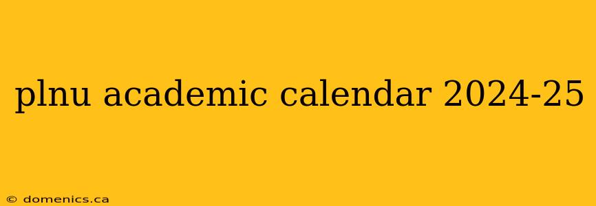 plnu academic calendar 2024-25