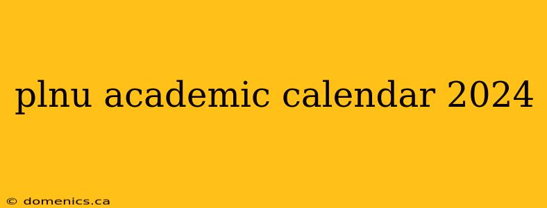 plnu academic calendar 2024