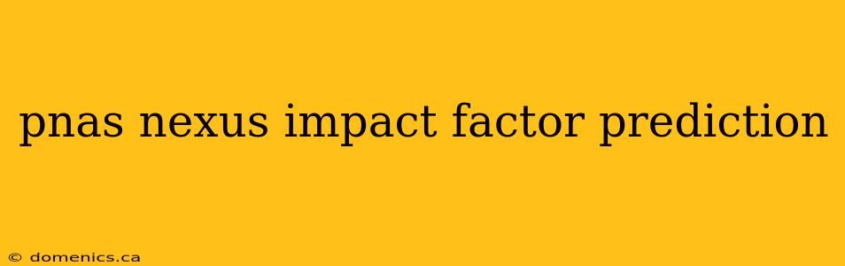 pnas nexus impact factor prediction