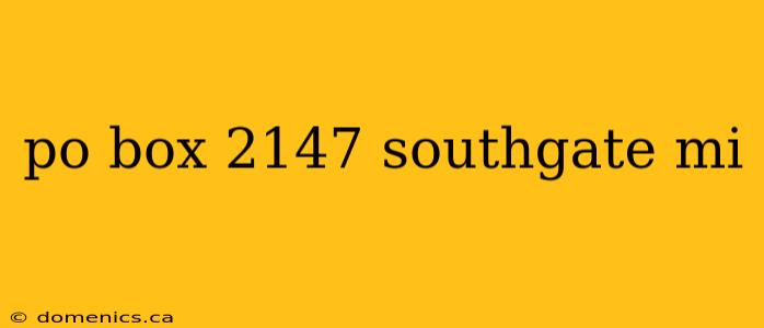 po box 2147 southgate mi