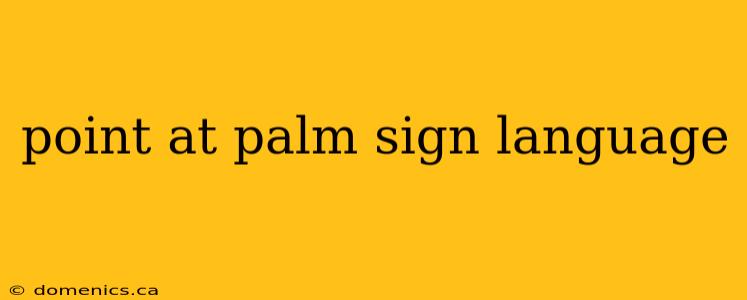 point at palm sign language