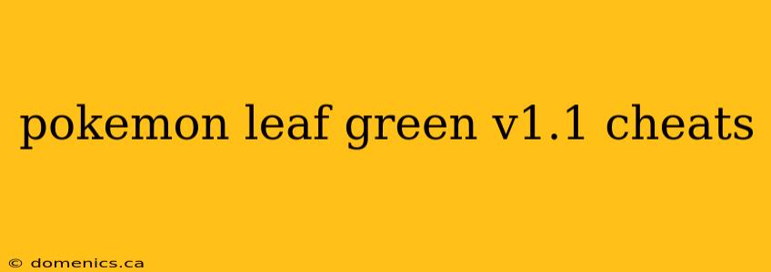 pokemon leaf green v1.1 cheats