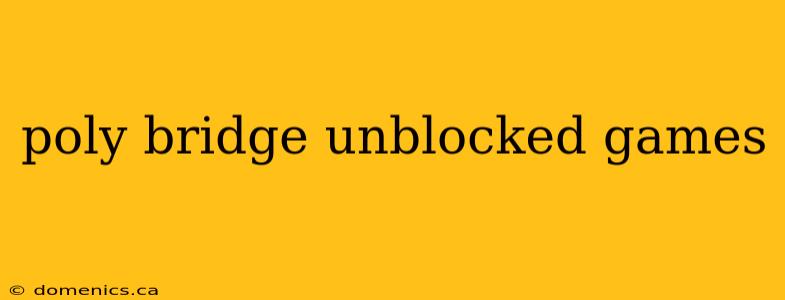 poly bridge unblocked games