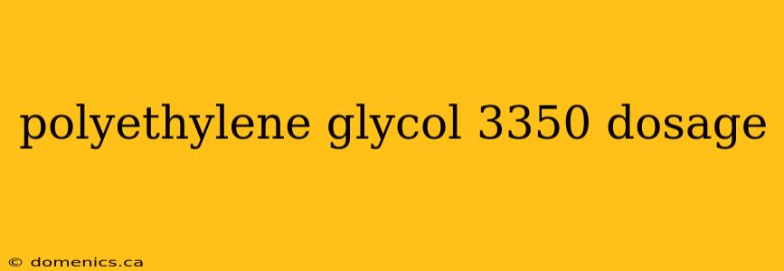 polyethylene glycol 3350 dosage