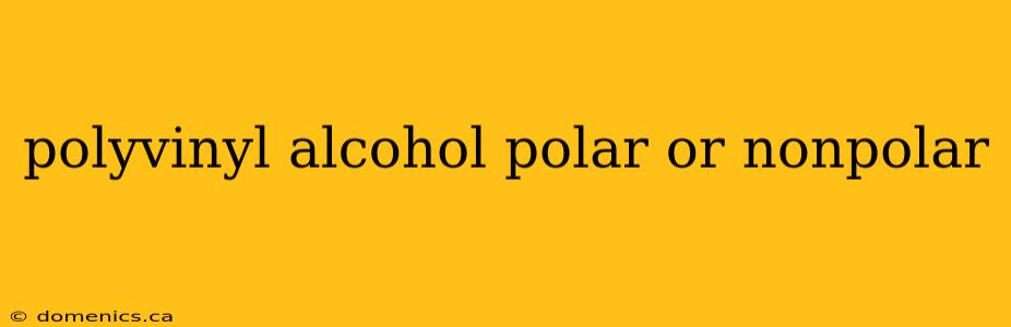 polyvinyl alcohol polar or nonpolar