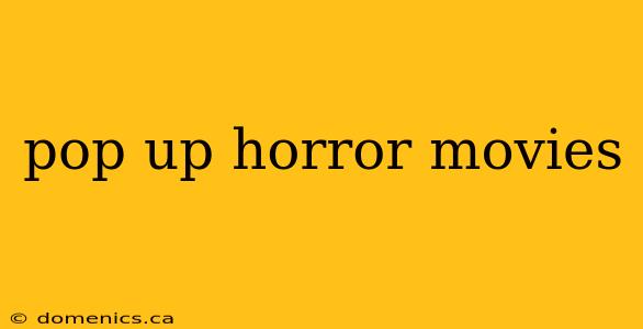 pop up horror movies