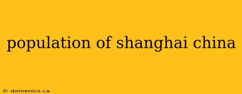 population of shanghai china