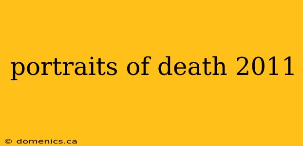 portraits of death 2011