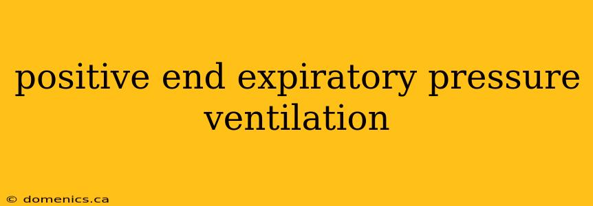 positive end expiratory pressure ventilation