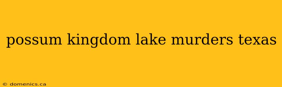 possum kingdom lake murders texas