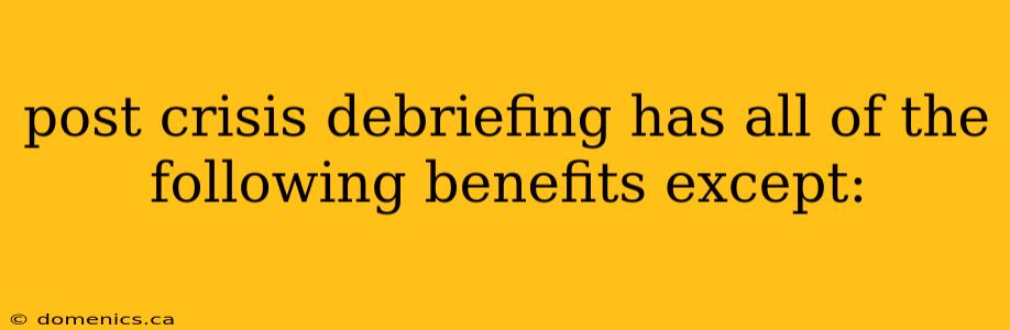 post crisis debriefing has all of the following benefits except: