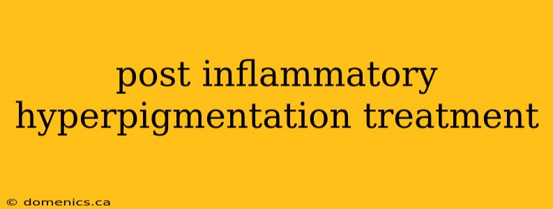 post inflammatory hyperpigmentation treatment