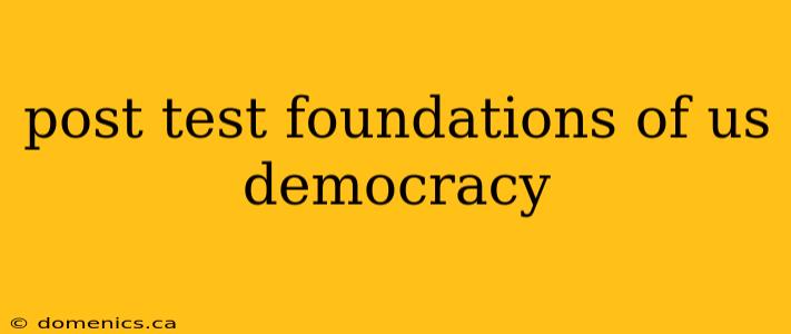 post test foundations of us democracy