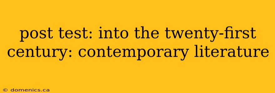 post test: into the twenty-first century: contemporary literature