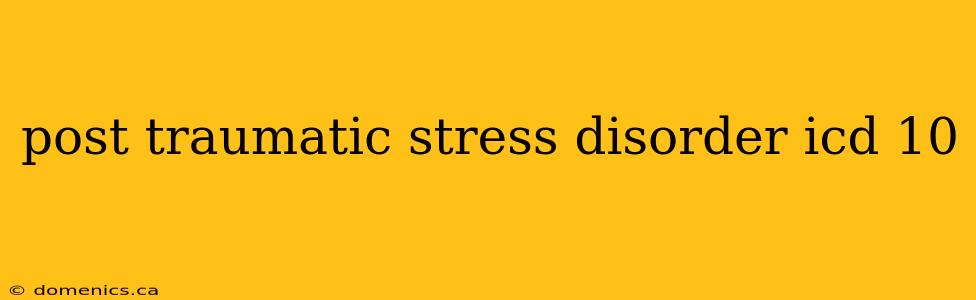 post traumatic stress disorder icd 10