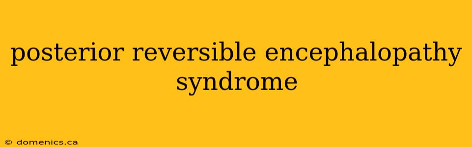 posterior reversible encephalopathy syndrome