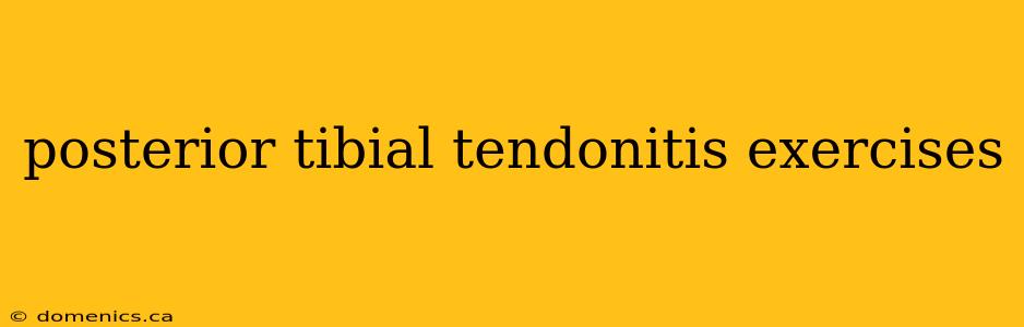 posterior tibial tendonitis exercises