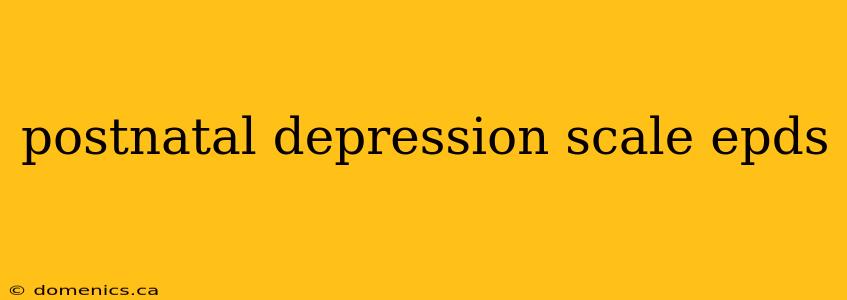 postnatal depression scale epds