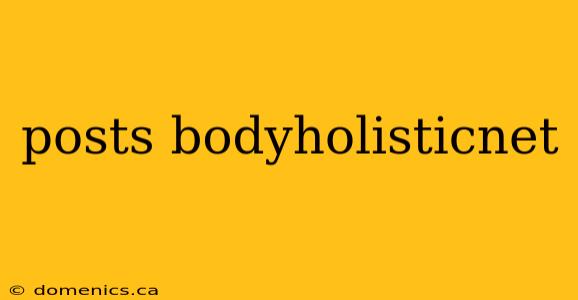 posts bodyholisticnet