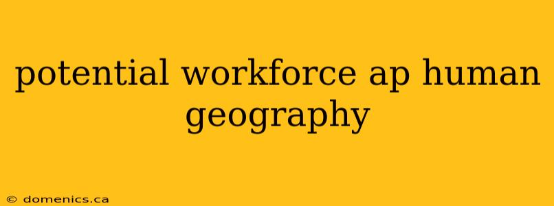 potential workforce ap human geography