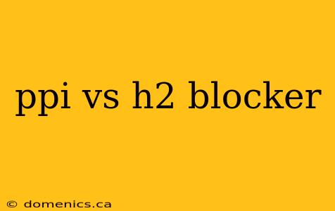 ppi vs h2 blocker