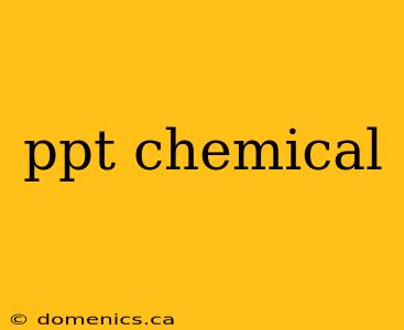 ppt chemical