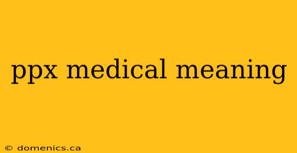 ppx medical meaning