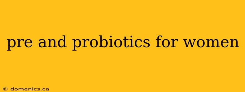 pre and probiotics for women