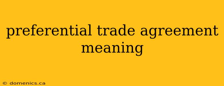 preferential trade agreement meaning