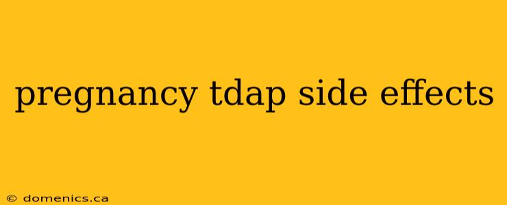 pregnancy tdap side effects