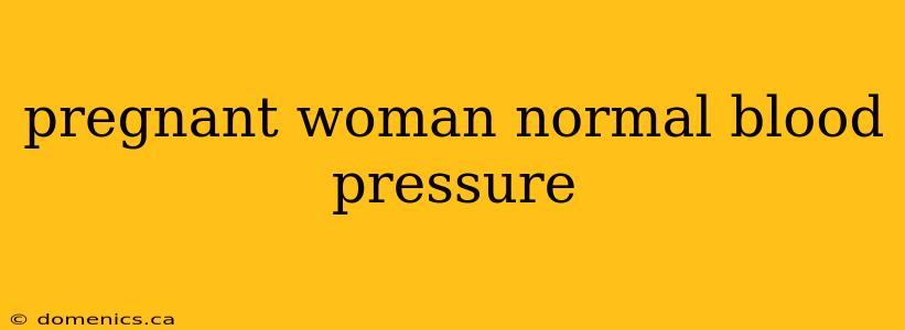 pregnant woman normal blood pressure