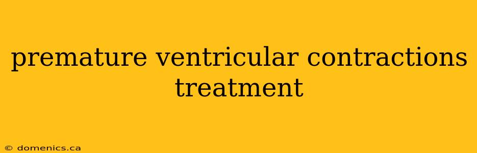 premature ventricular contractions treatment