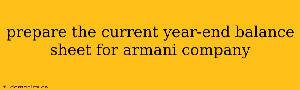 prepare the current year-end balance sheet for armani company