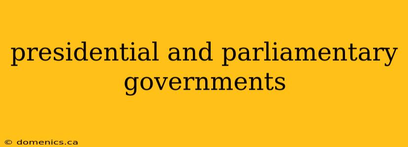 presidential and parliamentary governments