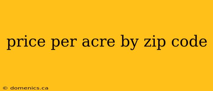 price per acre by zip code