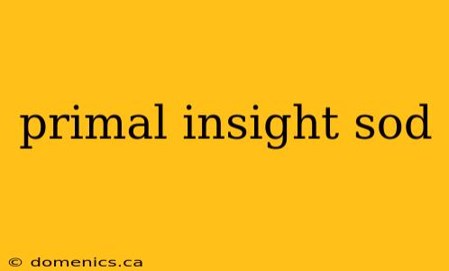 primal insight sod