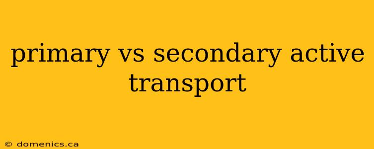 primary vs secondary active transport