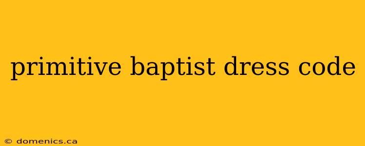 primitive baptist dress code