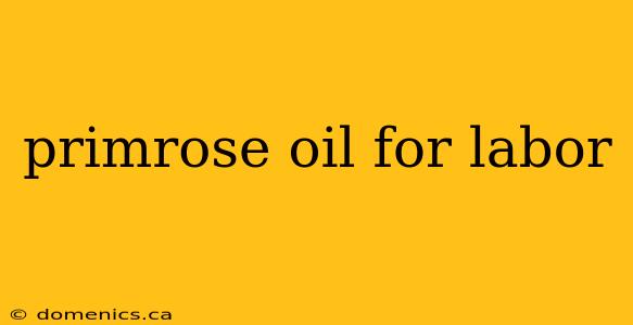 primrose oil for labor