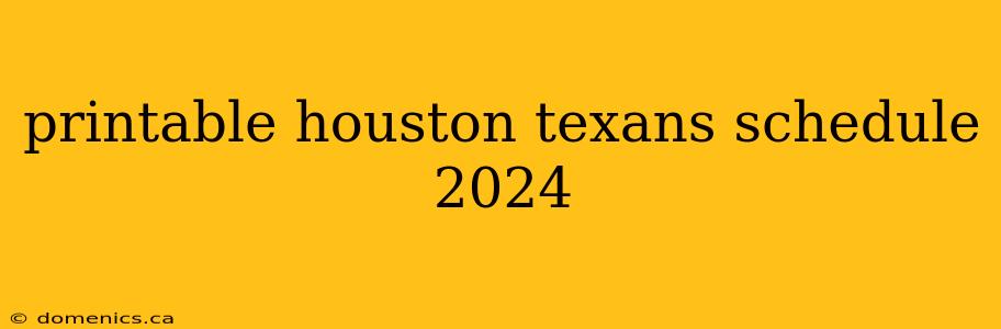 printable houston texans schedule 2024