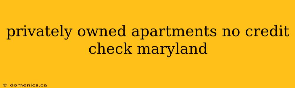 privately owned apartments no credit check maryland