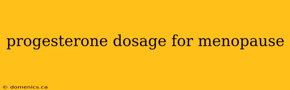 progesterone dosage for menopause