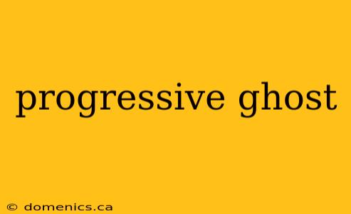 progressive ghost