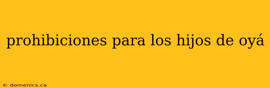 prohibiciones para los hijos de oyá