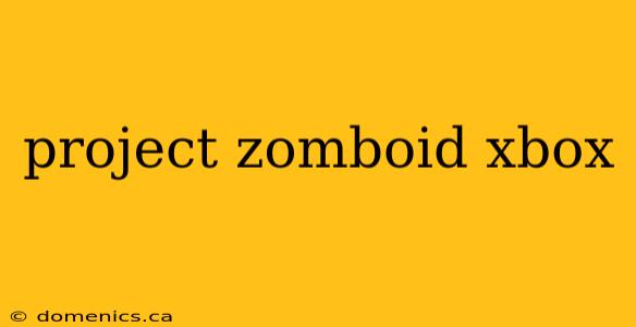 project zomboid xbox