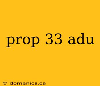 prop 33 adu