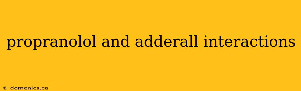 propranolol and adderall interactions