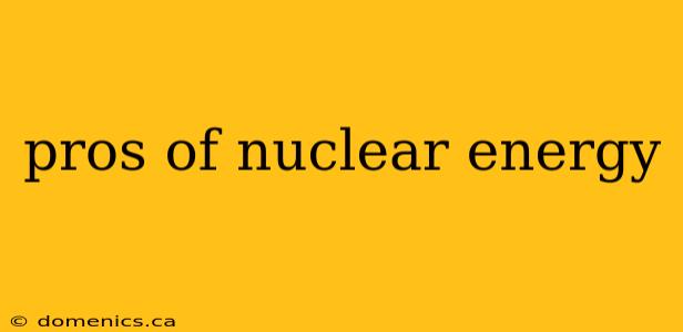 pros of nuclear energy